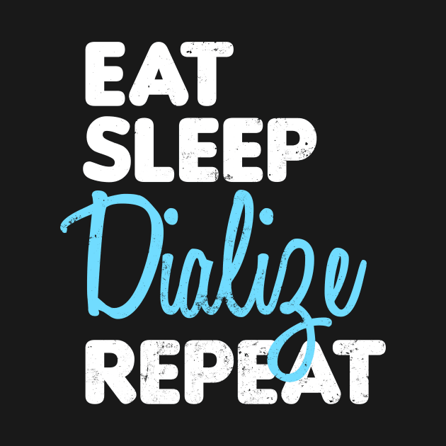 Dialysis Nurse Shirt | Eat Sleep Dialize Repeat Gift by Gawkclothing