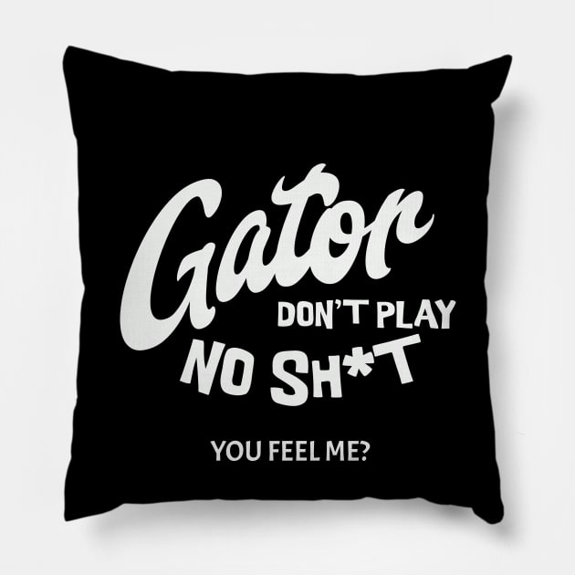 Gator don't play no sh*t - you feel me? Pillow by BodinStreet