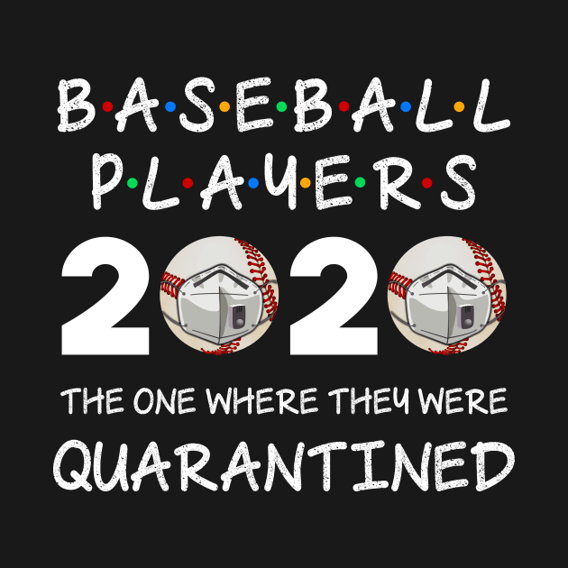 Baseball Players The One Where They Were Quarantined 2020 by cruztdk5