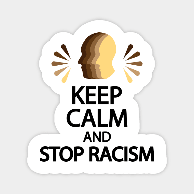 Keep calm and stop racism Magnet by It'sMyTime