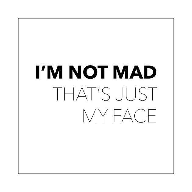 RBF - I'm not mad. That's just my face. by heidistockcreative