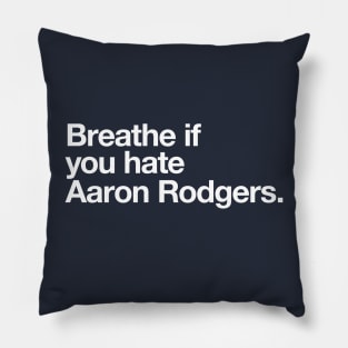 Breathe if you hate Aaron Rodgers. Pillow