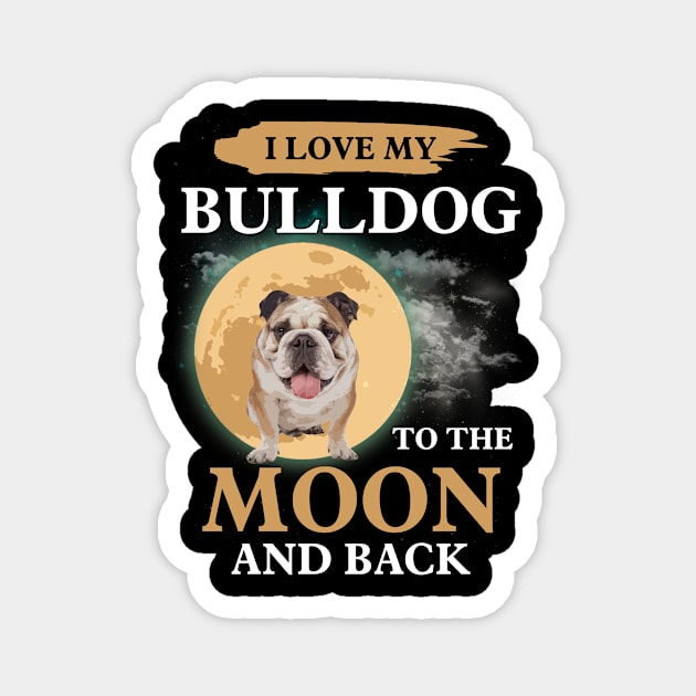 I Love My Bulldog To The Moon And Back Magnet by teestore_24