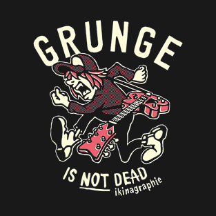 GRUNGE IS NOT DEAD T-Shirt