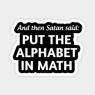 And then satan said put the alphabet in math Magnet