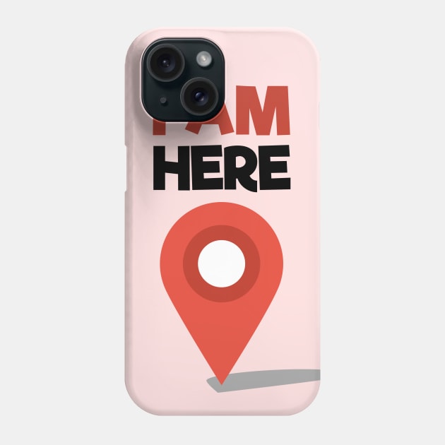 I Am Here Phone Case by ThisOnAShirt