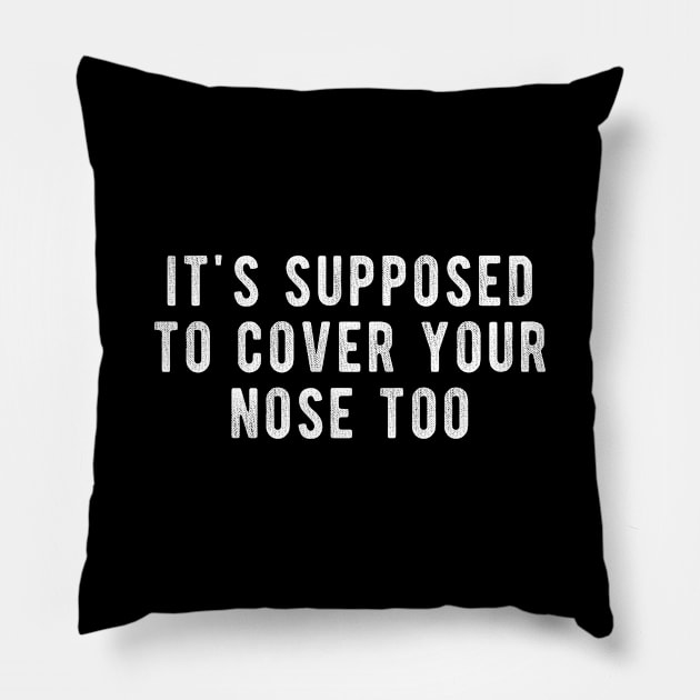 Its Supposed To Cover Your Nose Too Pillow by winwinshirt