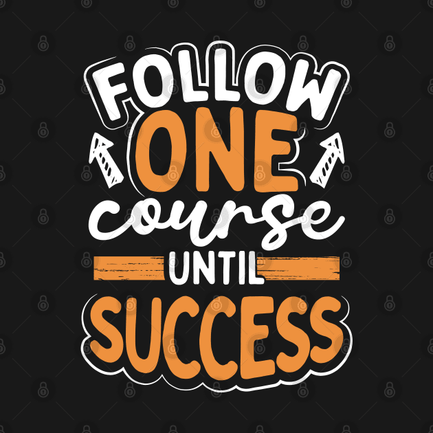 Follow One Course Until Success by Photomisak72