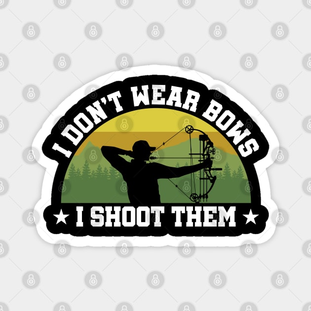 I don’t wear bows I shoot them bow hunting Magnet by Caskara