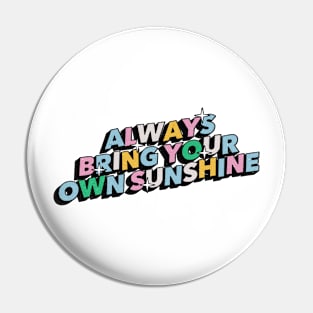 Always bring your own sunshine - Positive Vibes Motivation Quote Pin