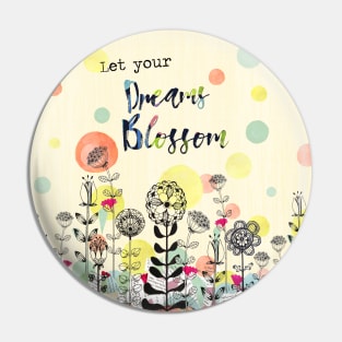 Let Your Dreams Blossom Floral Quote Pin