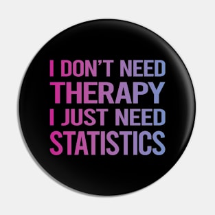 I Dont Need Therapy Statistics Pin