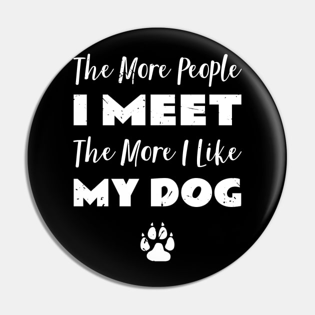 The More People I Meet Dog Fan Pin by atomguy