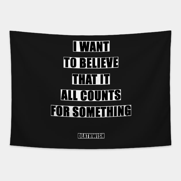 I Want To Believe It All Counts For Something - Deathwish Tapestry by Dodskamp