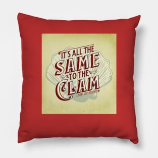 It's All The Same To The Clam Pillow