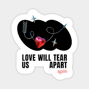 love will tear us apart Magnet