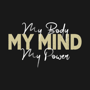 My Body My Mind My Power T-Shirt