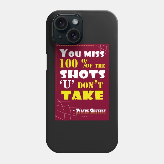 You miss 100 percent of the shots you don’t take Quotes Phone Case by creativeideaz