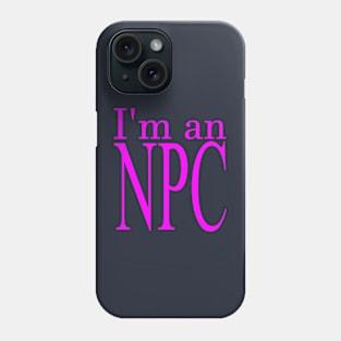 I'm an NPC (Fuchsia) Phone Case