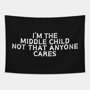 I'm the middle child not that anyone cares Tapestry