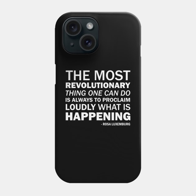 The most revolutionary thing one can do is always to proclaim loudly what is happening (white) Phone Case by Everyday Inspiration