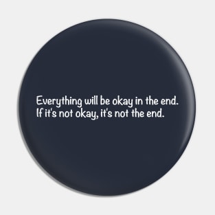 Everything will be okay in the end. If it's not okay, it's not the end. Pin