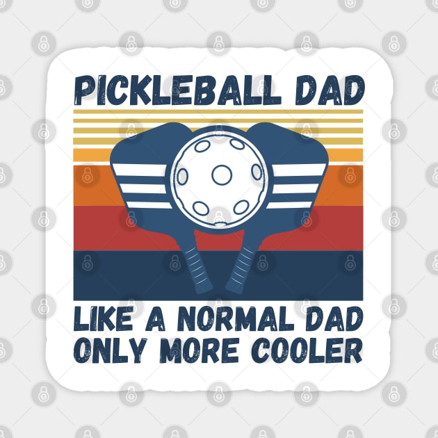 Pickleball Dad Like A Normal Dad Only More Cooler Funny Pickleball Dad Magnet by JustBeSatisfied