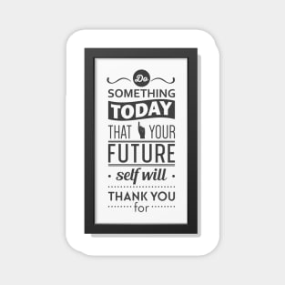 Do something today that your future self will thank you for motivational quote Magnet