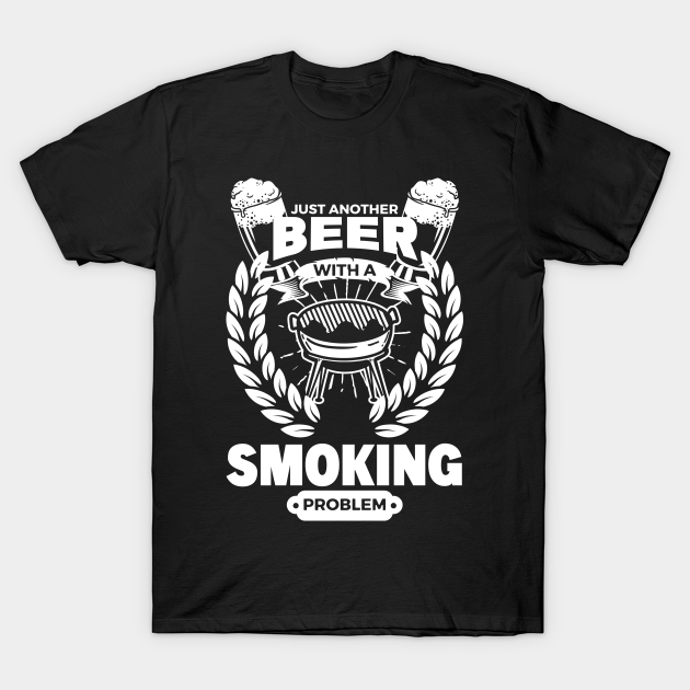 Barbecue Beer Grilling Smoking Problem Charcoal - Beer - T-Shirt