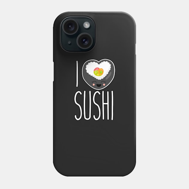 I Love Sushi | Japanese Sushi Lover Shirt for People Who Like Fish Phone Case by teemaniac