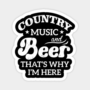 Country Music And Beer That's Why I'm Here Magnet