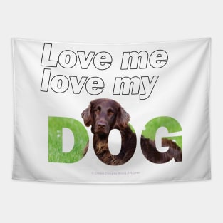 Love me love my dog - flatcoat oil painting wordart Tapestry