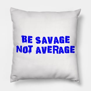 Be Savage Not Average Blue Pillow