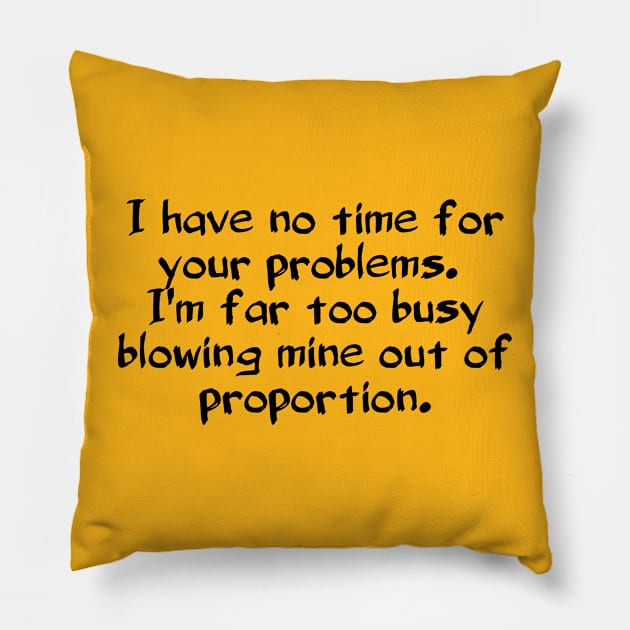 No time for your problems Pillow by HyraxWithAFlamethrower