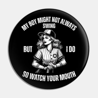 My-Boy-Might-Not-Always-Swing-But-I-Do-So-Watch-Your-Mouth Pin