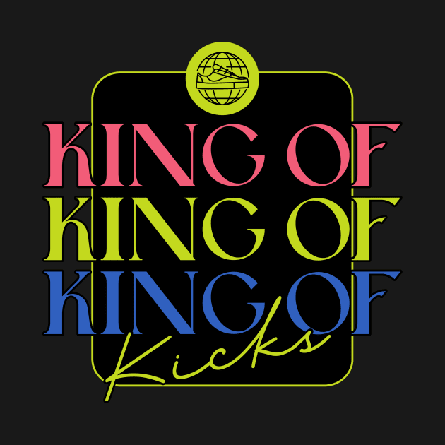 King Of Kicks Sneaker Head Sneakerhead Sneakers Addict by Tip Top Tee's