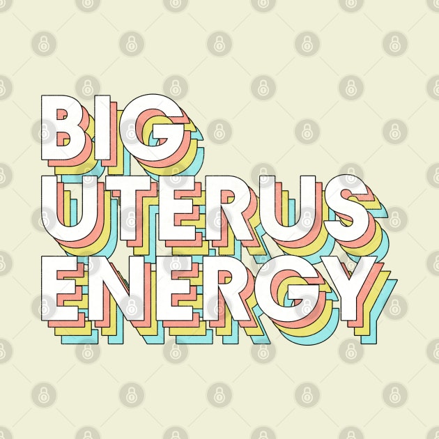 Big Uterus Energy / Feminist Typography Design by DankFutura