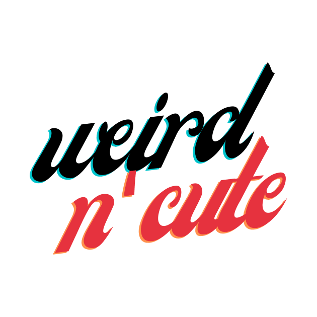 weird and cute by Tees by broke