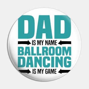 Dad is My Name, Ballroom Dancing is my Game, Father's Day Pin