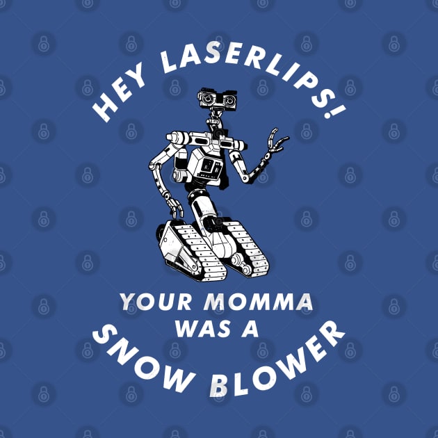 Hey Laserlips! Your momma was a snowblower by BodinStreet