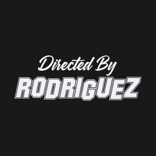 Directed By RODRIGUEZ, RODRIGUEZ NAME T-Shirt