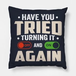 have you tried turning it off and on again Pillow