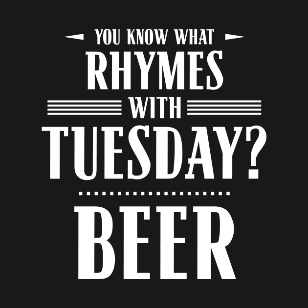 You Know What Rhymes with Tuesday? Beer by wheedesign