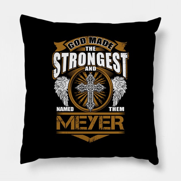 Meyer Name T Shirt - God Found Strongest And Named Them Meyer Gift Item Pillow by reelingduvet