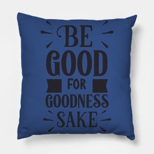 Be good for goodness sake Pillow