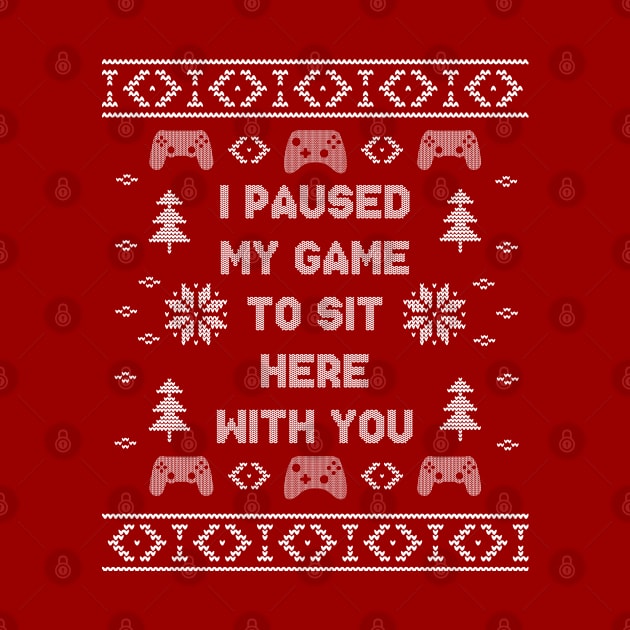 I Paused My Game To Sit Here Christmas Ugly Sweater Design by PugSwagClothing