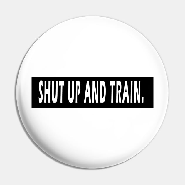 Shut Up And Train Pin by jaynk