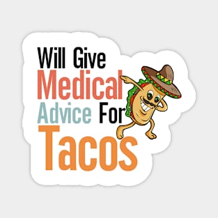 Will Give Medical Advice For Tacos Magnet