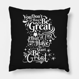 You Don't Have To Be Great To Start Pillow