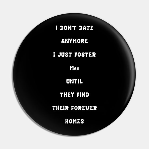 I Don't Date Anymore I Just Foster Men Until They Find Their Forever Homes Pin by issambak